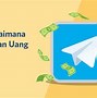 Cara Menggunakan Telegram Agar Menghasilkan Uang